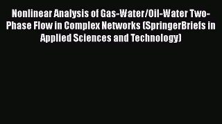 Read Nonlinear Analysis of Gas-Water/Oil-Water Two-Phase Flow in Complex Networks (SpringerBriefs