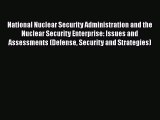 Read National Nuclear Security Administration and the Nuclear Security Enterprise: Issues and