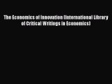 Read The Economics of Innovation (International Library of Critical Writings in Economics)