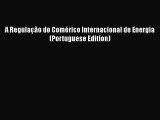 Read A Regulação do Comérico Internacional de Energia (Portuguese Edition) PDF Online