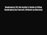Download Bankruptcy 101: An Insider's Guide to Filing Bankruptcy by Yourself Without an Attorney