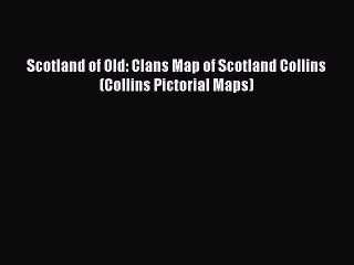 Read Scotland of Old: Clans Map of Scotland Collins (Collins Pictorial Maps) PDF Online