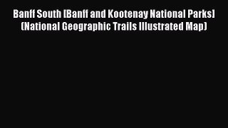 Read Banff South [Banff and Kootenay National Parks] (National Geographic Trails Illustrated