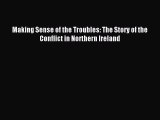 Download Making Sense of the Troubles: The Story of the Conflict in Northern Ireland PDF Online