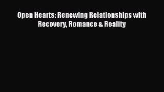 Read Open Hearts: Renewing Relationships with Recovery Romance & Reality Ebook Free