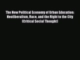 Read The New Political Economy of Urban Education: Neoliberalism Race and the Right to the