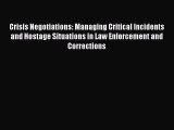 Download Crisis Negotiations: Managing Critical Incidents and Hostage Situations in Law Enforcement