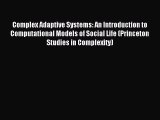 Read Complex Adaptive Systems: An Introduction to Computational Models of Social Life (Princeton