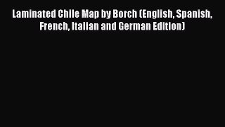 Read Laminated Chile Map by Borch (English Spanish French Italian and German Edition) Ebook