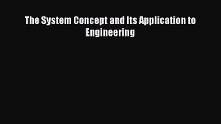 Download The System Concept and Its Application to Engineering Ebook Online