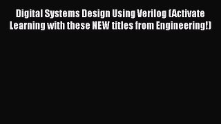 Download Digital Systems Design Using Verilog (Activate Learning with these NEW titles from