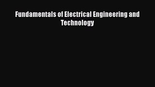 Read Fundamentals of Electrical Engineering and Technology Ebook Free