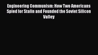 Read Engineering Communism: How Two Americans Spied for Stalin and Founded the Soviet Silicon