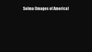 [Download PDF] Selma (Images of America) Read Online