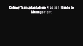 Download Kidney Transplantation: Practical Guide to Management Ebook Free