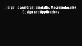 Read Inorganic and Organometallic Macromolecules: Design and Applications Ebook Free