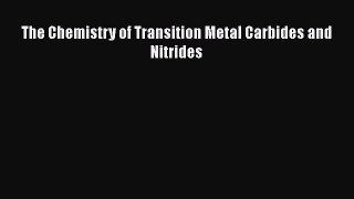 Read The Chemistry of Transition Metal Carbides and Nitrides Ebook Online