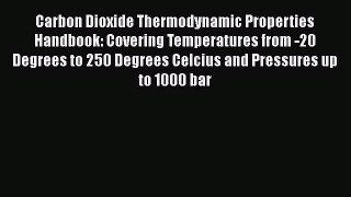 Download Carbon Dioxide Thermodynamic Properties Handbook: Covering Temperatures from -20 Degrees