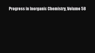 Read Progress in Inorganic Chemistry Volume 58 PDF Free