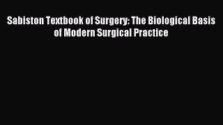 Read Sabiston Textbook of Surgery: The Biological Basis of Modern Surgical Practice PDF Free