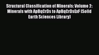 Read Structural Classification of Minerals: Volume 2: Minerals with ApBqCrDs to ApBqCrDsExF
