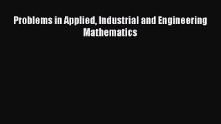 Read Problems in Applied Industrial and Engineering Mathematics Ebook Free