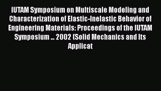Read IUTAM Symposium on Multiscale Modeling and Characterization of Elastic-Inelastic Behavior