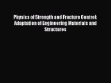 Read Physics of Strength and Fracture Control: Adaptation of Engineering Materials and Structures