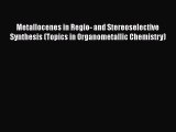 Read Metallocenes in Regio- and Stereoselective Synthesis (Topics in Organometallic Chemistry)