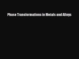 Read Phase Transformations in Metals and Alloys Ebook Free