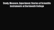 Read Study Measure Experiment: Stories of Scientific Instruments at Dartmouth College Ebook