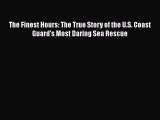 [PDF] The Finest Hours: The True Story of the U.S. Coast Guard's Most Daring Sea Rescue [Download]