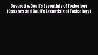 Read Casarett & Doull's Essentials of Toxicology (Casarett and Doull's Essentials of Toxicology)