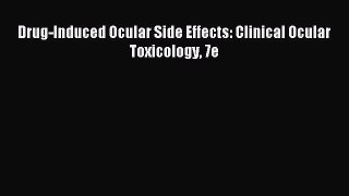 Read Drug-Induced Ocular Side Effects: Clinical Ocular Toxicology 7e Ebook Free