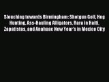 [Download PDF] Slouching towards Birmingham: Shotgun Golf Hog Hunting Ass-Hauling Alligators