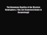 Read The Venomous Reptiles of the Western Hemisphere 2 Vol. Set (Comstock Books in Herpetology)