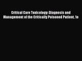 Read Critical Care Toxicology: Diagnosis and Management of the Critically Poisoned Patient
