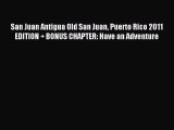 [Download PDF] San Juan Antigua Old San Juan Puerto Rico 2011 EDITION   BONUS CHAPTER: Have