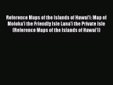 Read Reference Maps of the Islands of Hawai'i: Map of Moloka'i the Friendly Isle Lana'i the