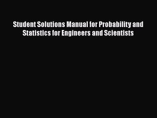 Download Student Solutions Manual for Probability and Statistics for Engineers and Scientists