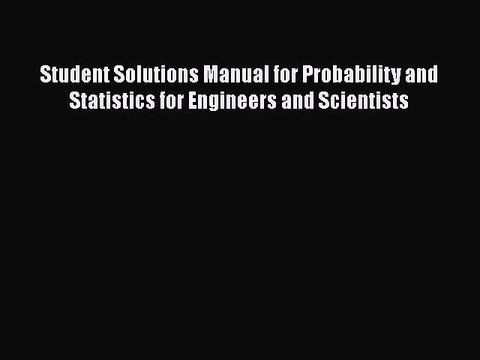 Download Student Solutions Manual for Probability and Statistics for Engineers and Scientists