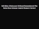 Read Still Alive: A Holocaust Girlhood Remembered (The Helen Rose Scheuer Jewish Women's Series)