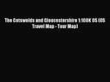 Read The Cotswolds and Gloucestershire 1:100K OS (OS Travel Map - Tour Map) Ebook Free