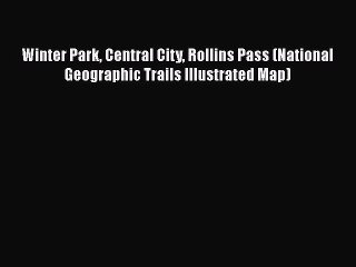 Read Winter Park Central City Rollins Pass (National Geographic Trails Illustrated Map) Ebook