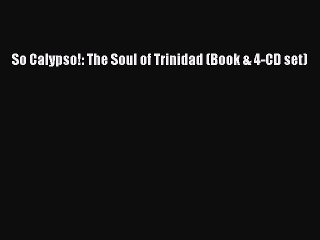 [Download PDF] So Calypso!: The Soul of Trinidad (Book & 4-CD set)  Full eBook