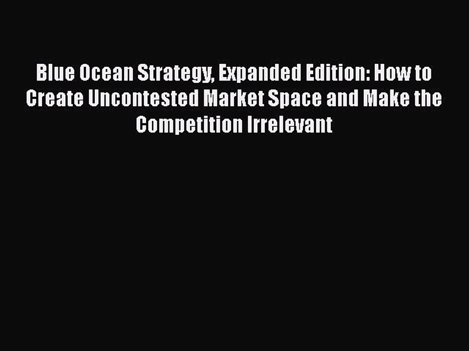 [PDF] Blue Ocean Strategy Expanded Edition: How to Create Uncontested Market Space and Make