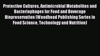 Read Protective Cultures Antimicrobial Metabolites and Bacteriophages for Food and Beverage