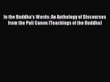 Read In the Buddha's Words: An Anthology of Discourses from the Pali Canon (Teachings of the