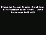 Read Halogenated Biphenyls Terphenyls Naphthalenes Dibenzodioxins and Related Products (Topics