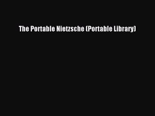 Read The Portable Nietzsche (Portable Library) Ebook Free